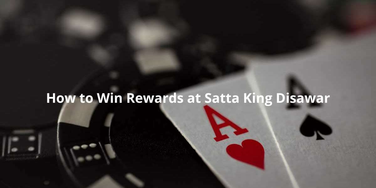 How to Win Rewards at Satta King Disawar