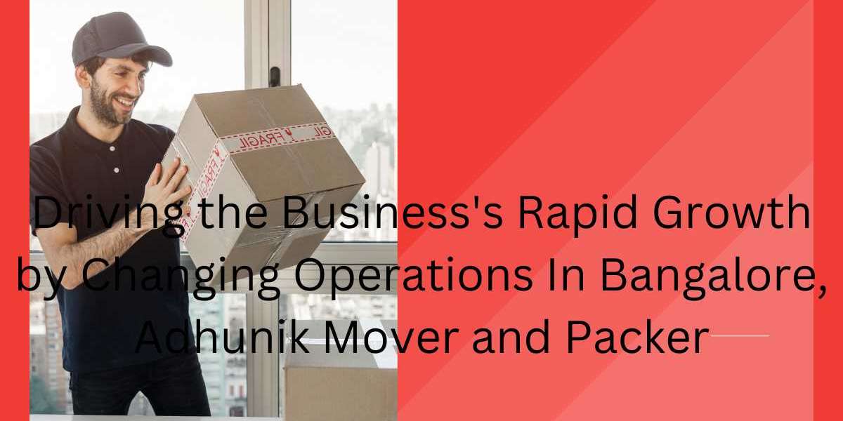 Driving the Business's Rapid Growth by Changing Operations In Bangalore, Adhunik Mover and Packer