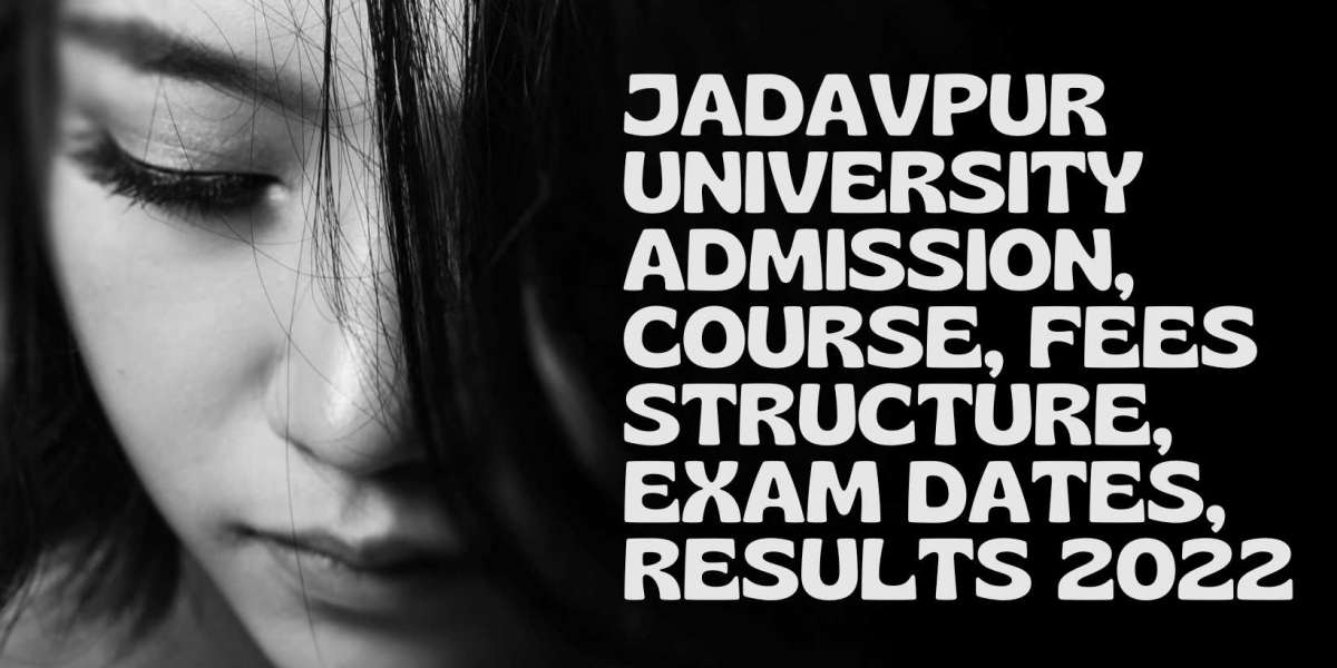 Jadavpur University Admission, Course, Fees Structure, Exam Dates, Results 2022