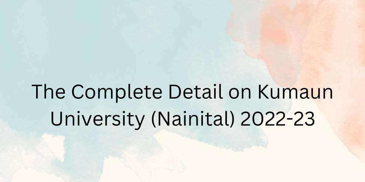 The Complete Detail on Kumaun University (Nainital) 2022-23